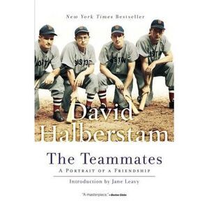 The Teammates: A Portrait of Friendship -- David Halberstam